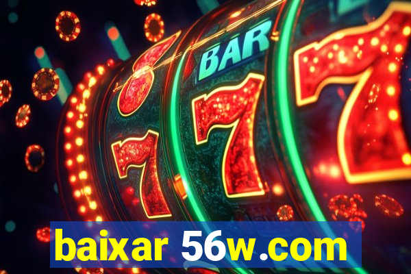 baixar 56w.com